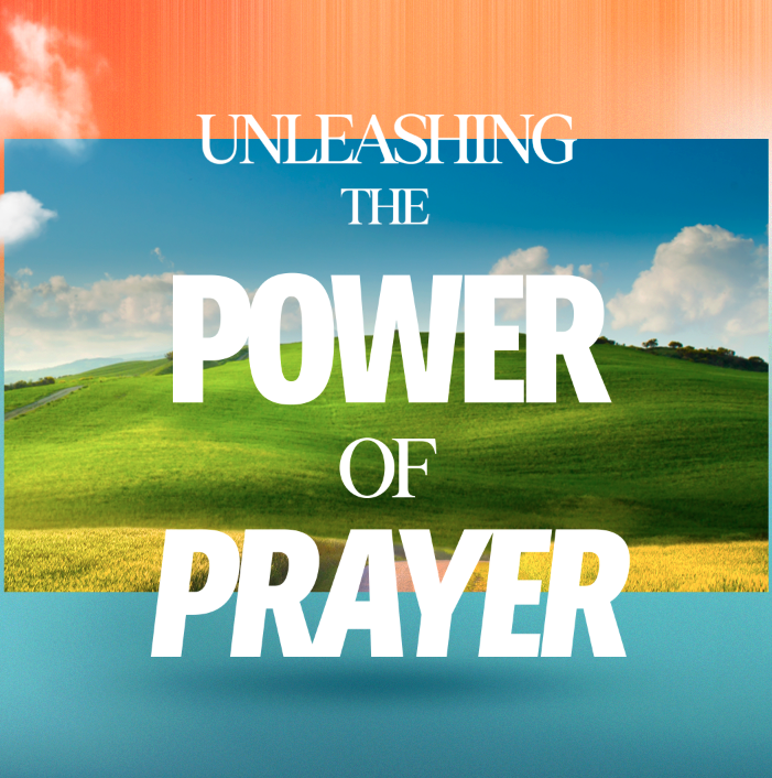 Unleashing The Power of Prayer